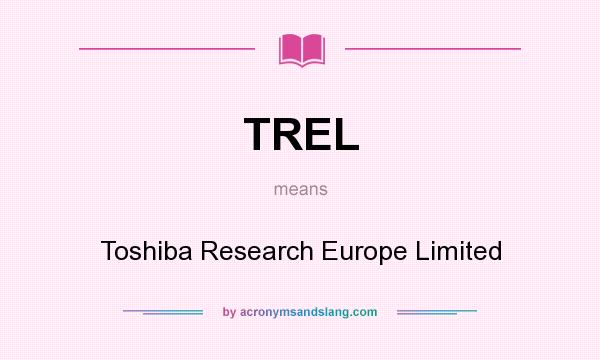 What does TREL mean? It stands for Toshiba Research Europe Limited
