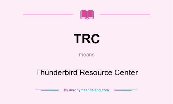 What does TRC mean? It stands for Thunderbird Resource Center
