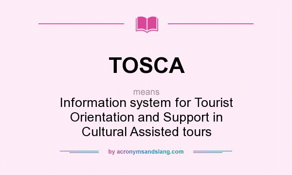 What does TOSCA mean? It stands for Information system for Tourist Orientation and Support in Cultural Assisted tours