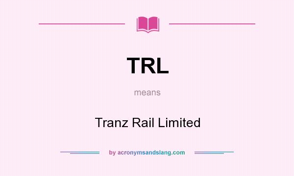 What does TRL mean? It stands for Tranz Rail Limited