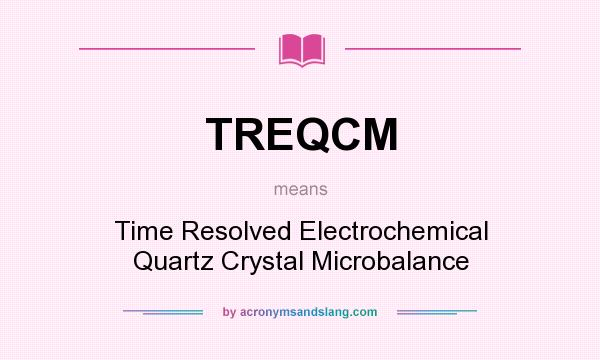 What does TREQCM mean? It stands for Time Resolved Electrochemical Quartz Crystal Microbalance