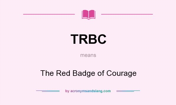 What does TRBC mean? It stands for The Red Badge of Courage
