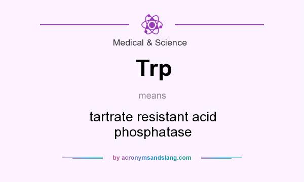 What does Trp mean? It stands for tartrate resistant acid phosphatase