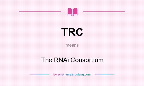 What does TRC mean? It stands for The RNAi Consortium