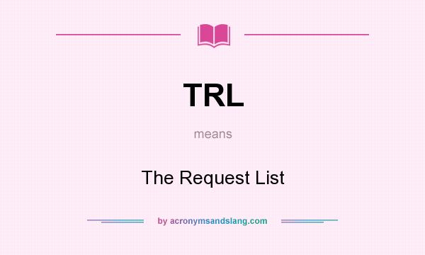 What does TRL mean? It stands for The Request List