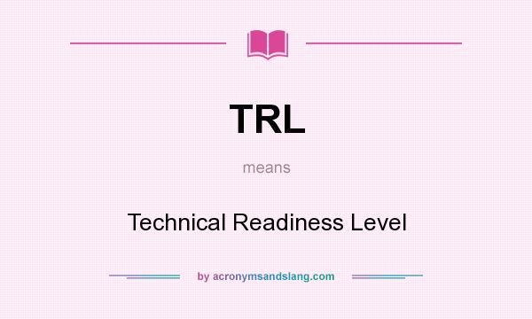 What does TRL mean? It stands for Technical Readiness Level