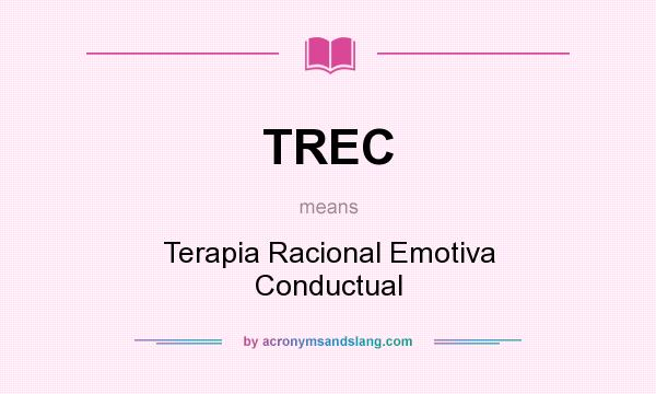 What does TREC mean? It stands for Terapia Racional Emotiva Conductual