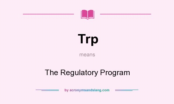 What does Trp mean? It stands for The Regulatory Program