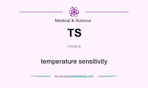 What does TS mean? It stands for temperature sensitivity