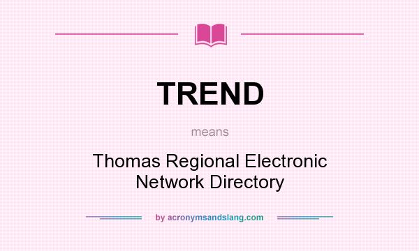 What does TREND mean? It stands for Thomas Regional Electronic Network Directory
