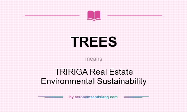 What does TREES mean? It stands for TRIRIGA Real Estate Environmental Sustainability