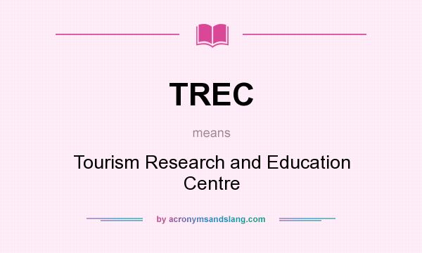 What does TREC mean? It stands for Tourism Research and Education Centre