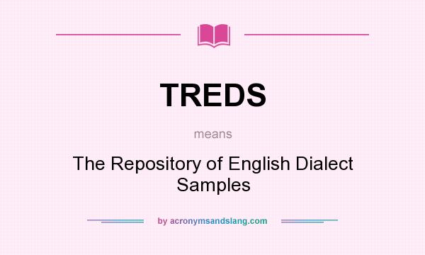 What does TREDS mean? It stands for The Repository of English Dialect Samples