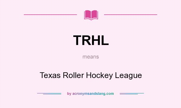What does TRHL mean? It stands for Texas Roller Hockey League