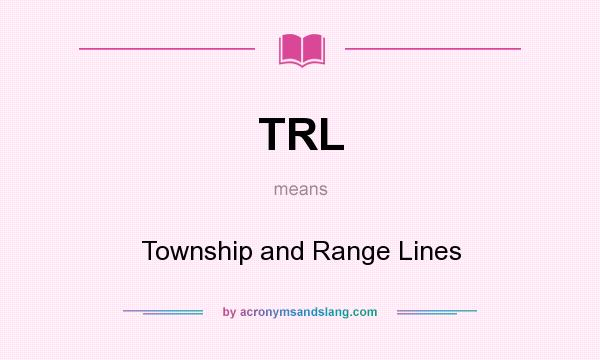 What does TRL mean? It stands for Township and Range Lines