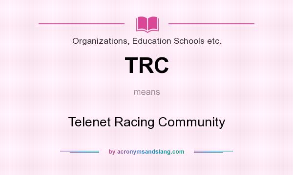 What does TRC mean? It stands for Telenet Racing Community