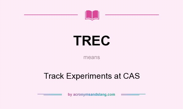 What does TREC mean? It stands for Track Experiments at CAS