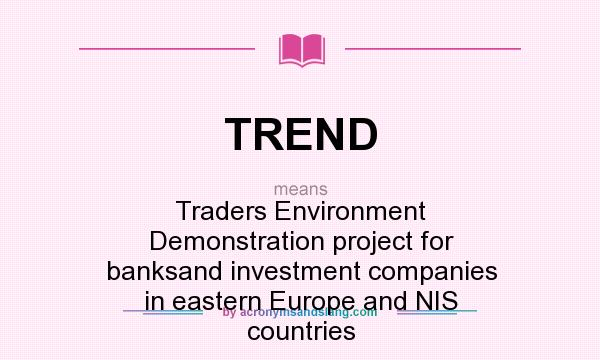What does TREND mean? It stands for Traders Environment Demonstration project for banksand investment companies in eastern Europe and NIS countries