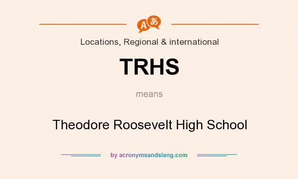 What does TRHS mean? It stands for Theodore Roosevelt High School