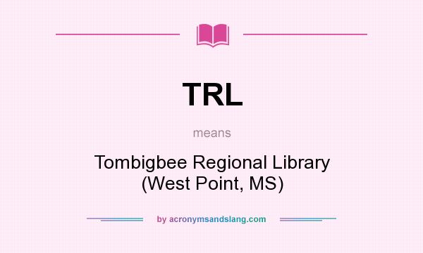 What does TRL mean? It stands for Tombigbee Regional Library (West Point, MS)