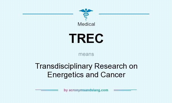 What does TREC mean? It stands for Transdisciplinary Research on Energetics and Cancer