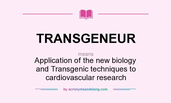 What does TRANSGENEUR mean? It stands for Application of the new biology and Transgenic techniques to cardiovascular research