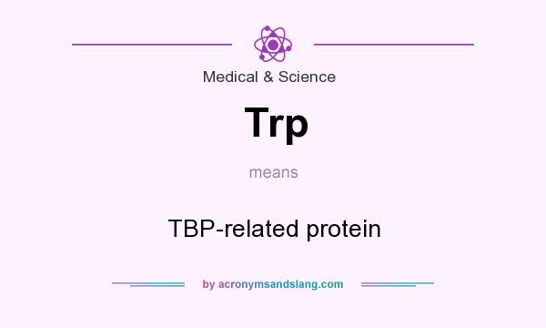 What does Trp mean? It stands for TBP-related protein