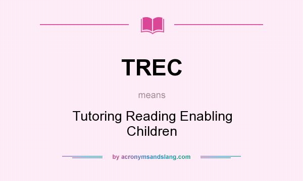 What does TREC mean? It stands for Tutoring Reading Enabling Children