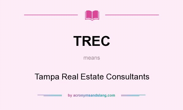 What does TREC mean? It stands for Tampa Real Estate Consultants