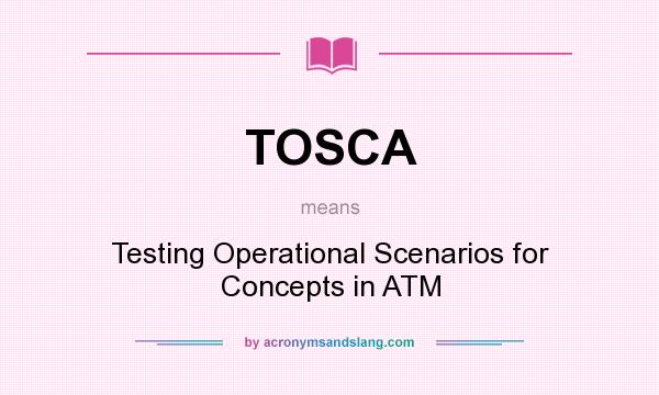 What does TOSCA mean? It stands for Testing Operational Scenarios for Concepts in ATM