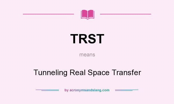 What does TRST mean? It stands for Tunneling Real Space Transfer