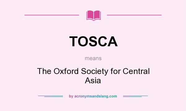 What does TOSCA mean? It stands for The Oxford Society for Central Asia