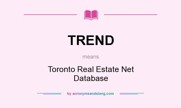 What does TREND mean? It stands for Toronto Real Estate Net Database