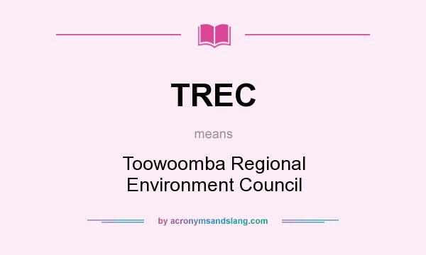 What does TREC mean? It stands for Toowoomba Regional Environment Council