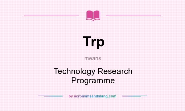 What does Trp mean? It stands for Technology Research Programme