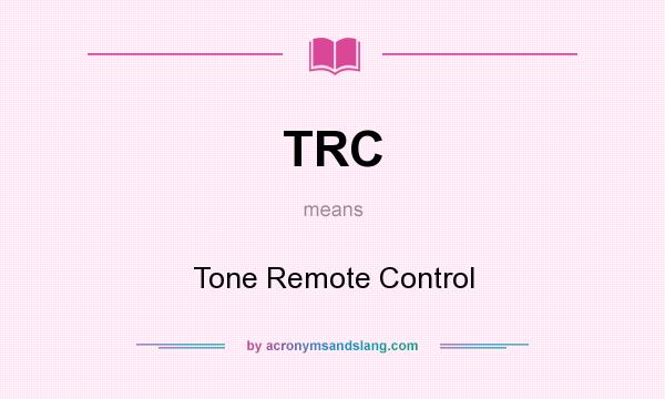 What does TRC mean? It stands for Tone Remote Control
