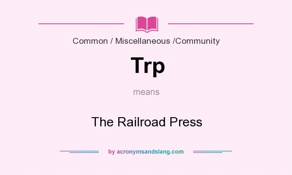 What does Trp mean? It stands for The Railroad Press