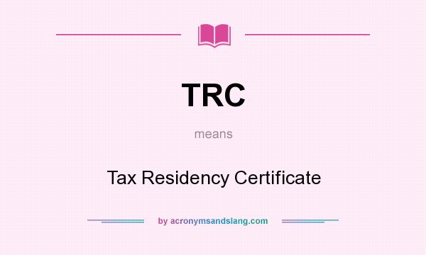 What does TRC mean? It stands for Tax Residency Certificate