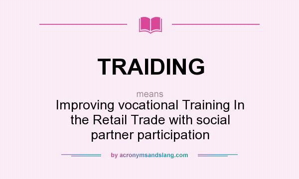 What does TRAIDING mean? It stands for Improving vocational Training In the Retail Trade with social partner participation