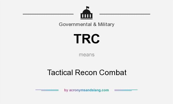 What does TRC mean? It stands for Tactical Recon Combat