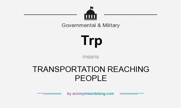 What does Trp mean? It stands for TRANSPORTATION REACHING PEOPLE