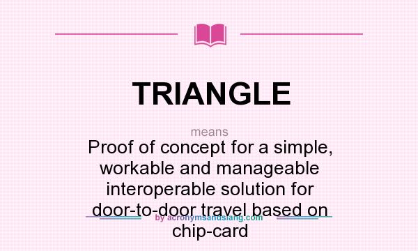 What does TRIANGLE mean? It stands for Proof of concept for a simple, workable and manageable interoperable solution for door-to-door travel based on chip-card