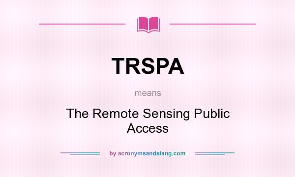 What does TRSPA mean? It stands for The Remote Sensing Public Access