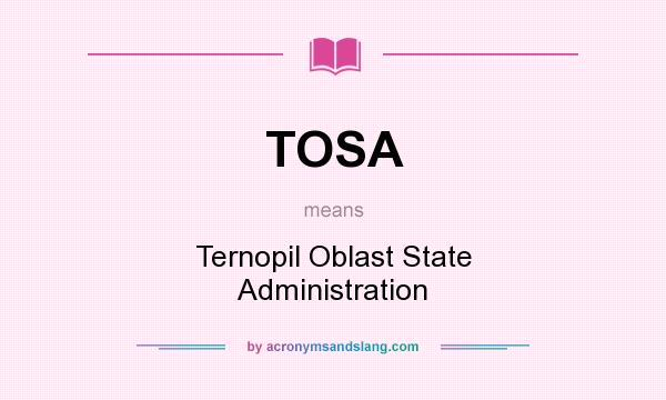 What does TOSA mean? It stands for Ternopil Oblast State Administration