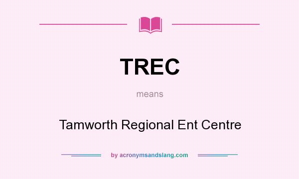 What does TREC mean? It stands for Tamworth Regional Ent Centre