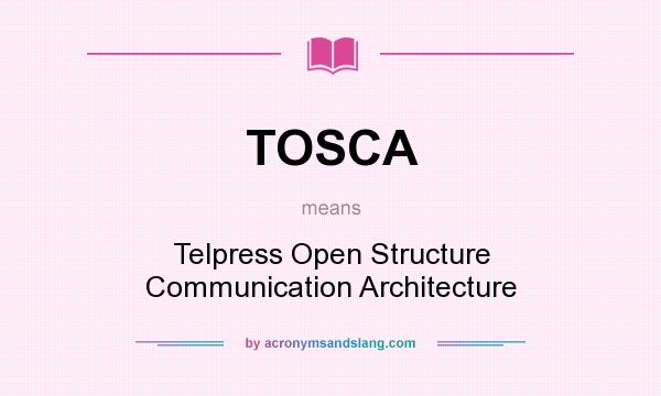 What does TOSCA mean? It stands for Telpress Open Structure Communication Architecture