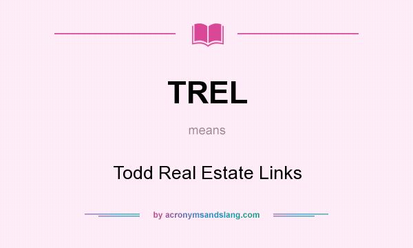 What does TREL mean? It stands for Todd Real Estate Links