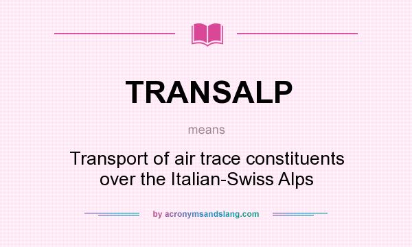 What does TRANSALP mean? It stands for Transport of air trace constituents over the Italian-Swiss Alps