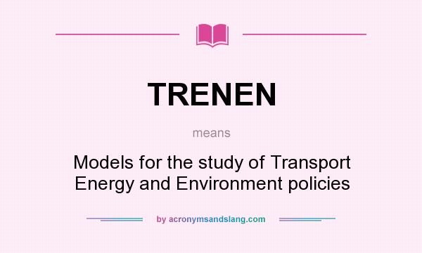 What does TRENEN mean? It stands for Models for the study of Transport Energy and Environment policies