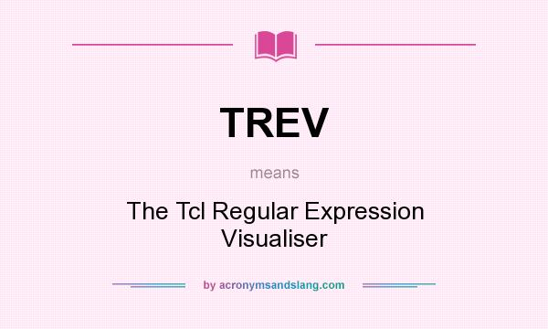 What does TREV mean? It stands for The Tcl Regular Expression Visualiser